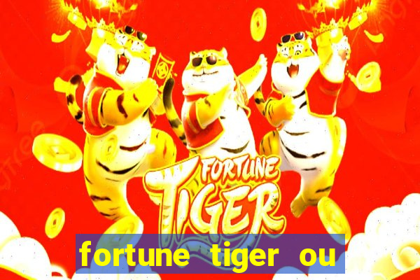 fortune tiger ou fortune ox