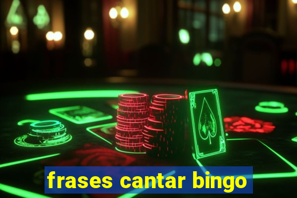 frases cantar bingo