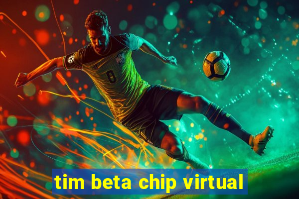 tim beta chip virtual