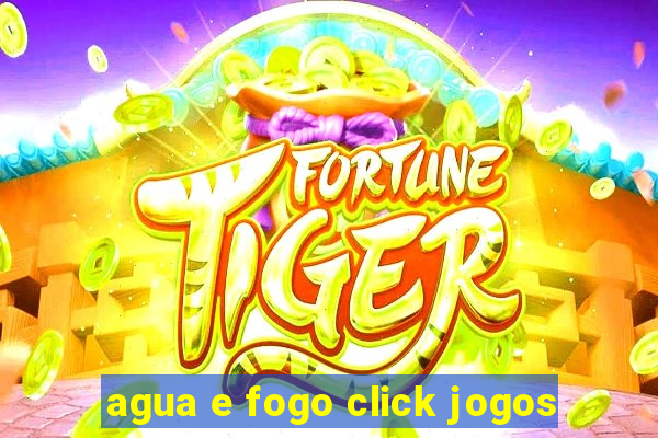 agua e fogo click jogos