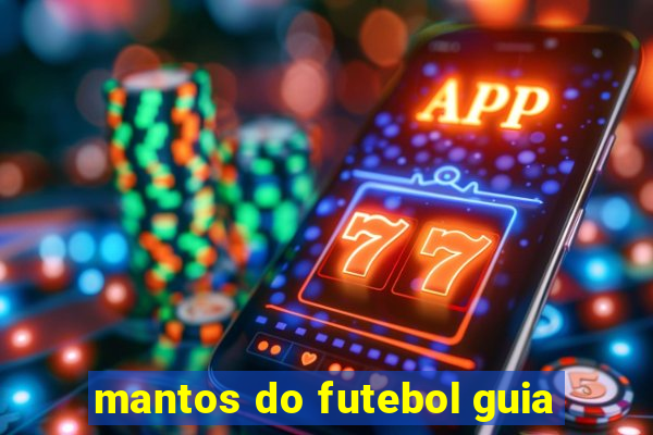 mantos do futebol guia