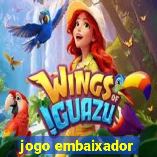 jogo embaixador