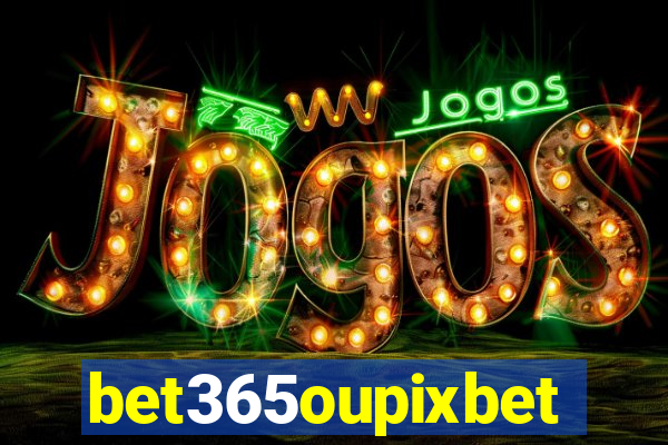 bet365oupixbet