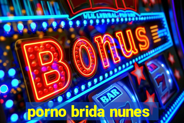 porno brida nunes