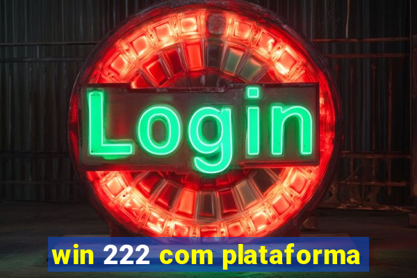 win 222 com plataforma