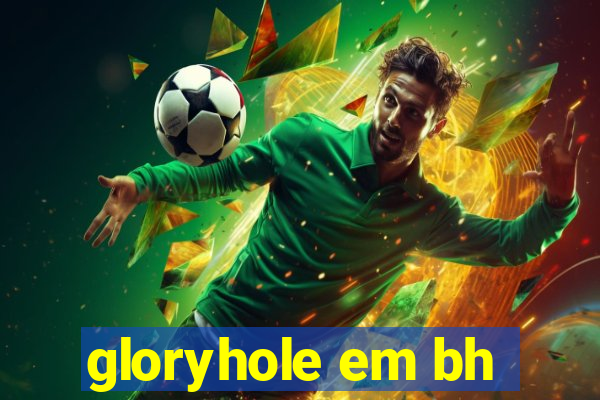 gloryhole em bh