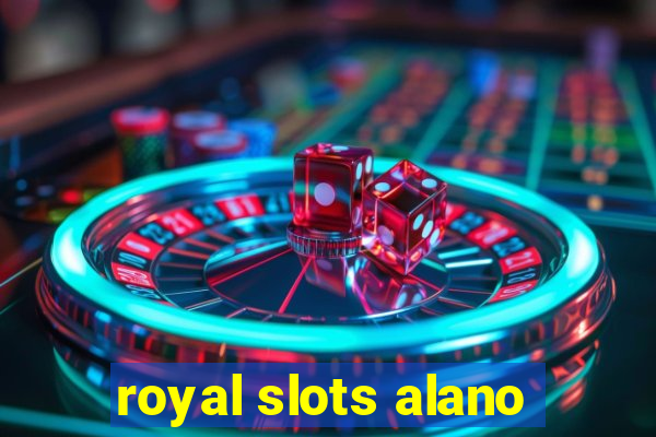 royal slots alano