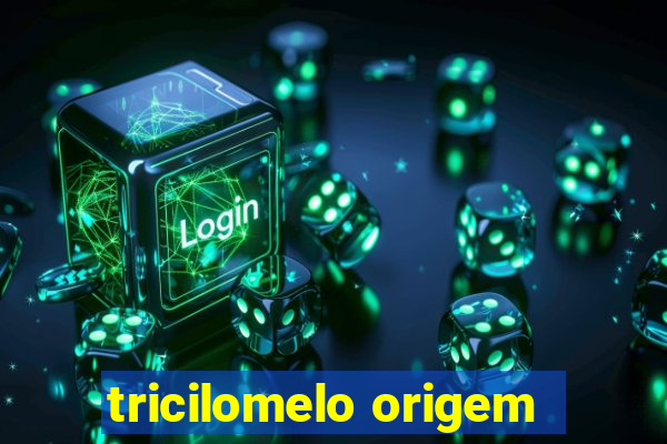 tricilomelo origem