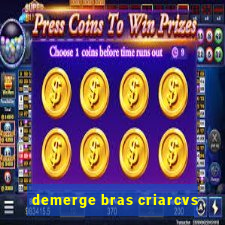 demerge bras criarcvs