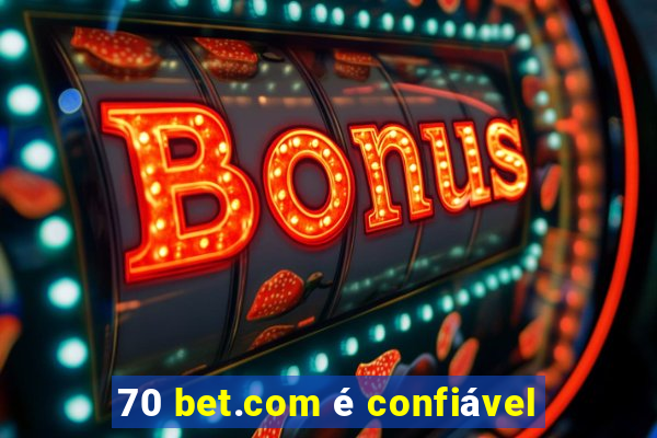 70 bet.com é confiável