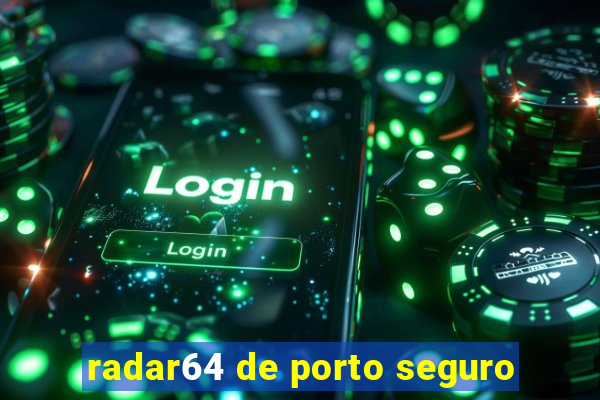 radar64 de porto seguro