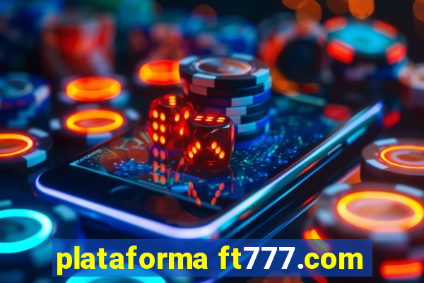 plataforma ft777.com