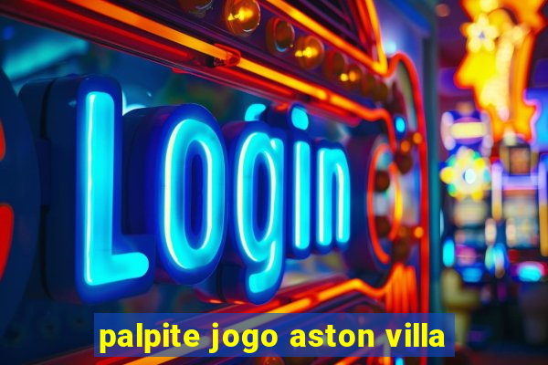 palpite jogo aston villa