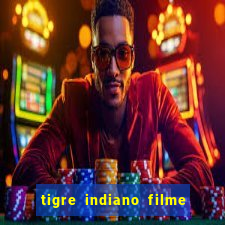 tigre indiano filme indiano tigre e drago