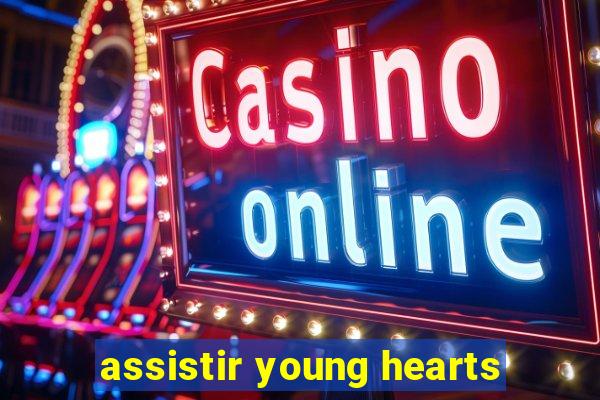 assistir young hearts