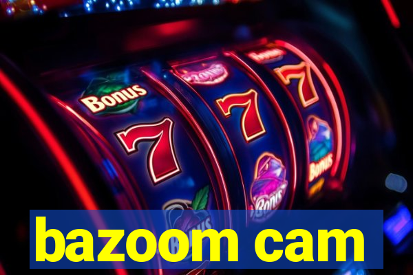 bazoom cam