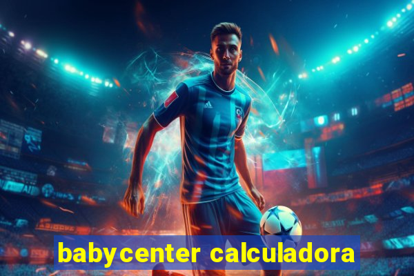 babycenter calculadora