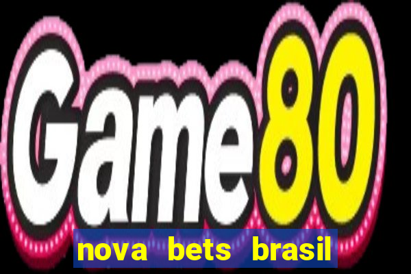 nova bets brasil é confiável