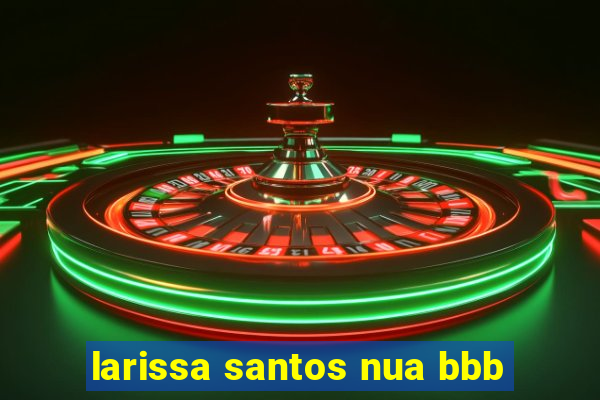 larissa santos nua bbb