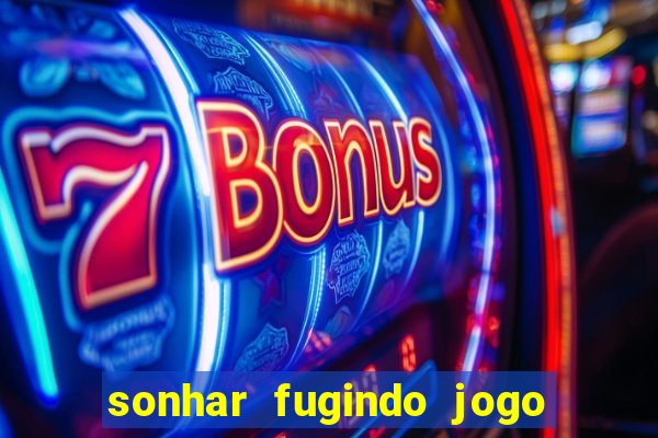 sonhar fugindo jogo do bicho