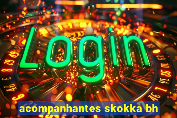 acompanhantes skokka bh