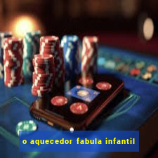 o aquecedor fabula infantil