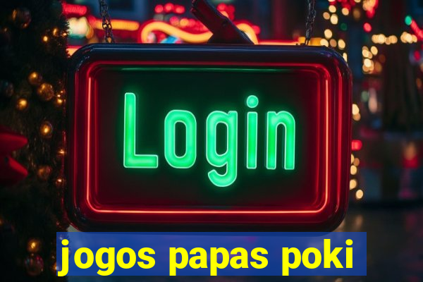 jogos papas poki