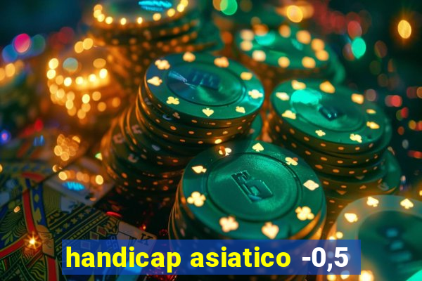 handicap asiatico -0,5