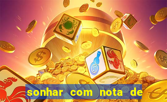 sonhar com nota de 200 reais jogo do bicho