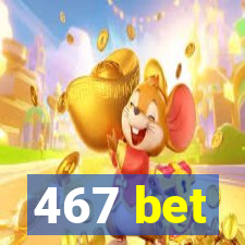 467 bet