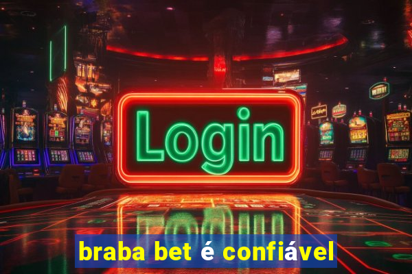 braba bet é confiável