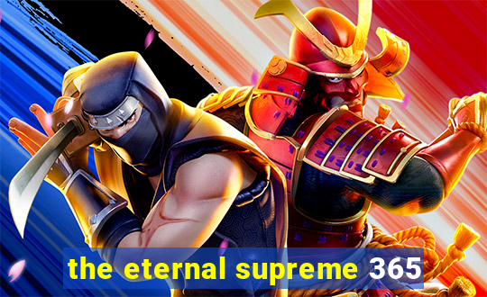 the eternal supreme 365