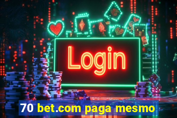 70 bet.com paga mesmo