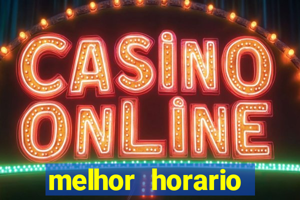 melhor horario jogar fortune tiger