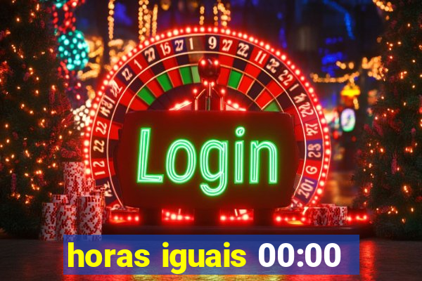 horas iguais 00:00