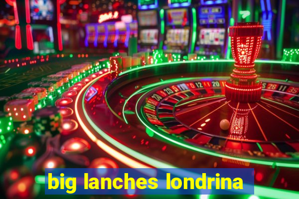 big lanches londrina