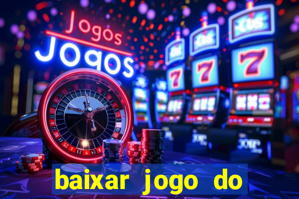 baixar jogo do tigre para ganhar dinheiro no cadastro