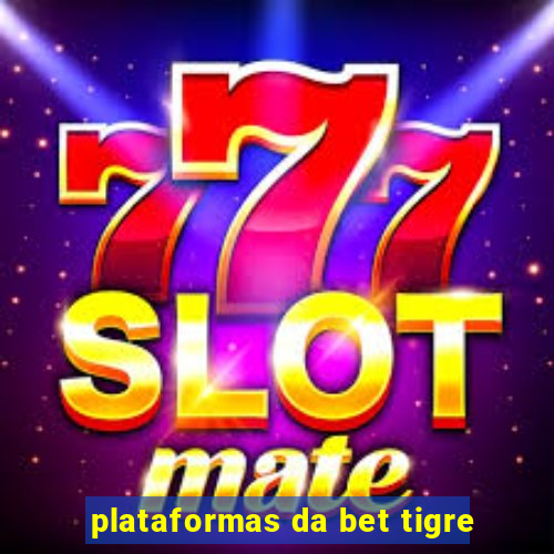 plataformas da bet tigre