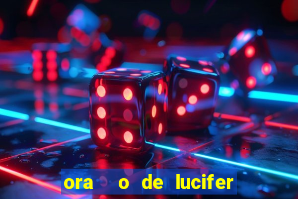 ora  o de lucifer para ganhar na mega sena