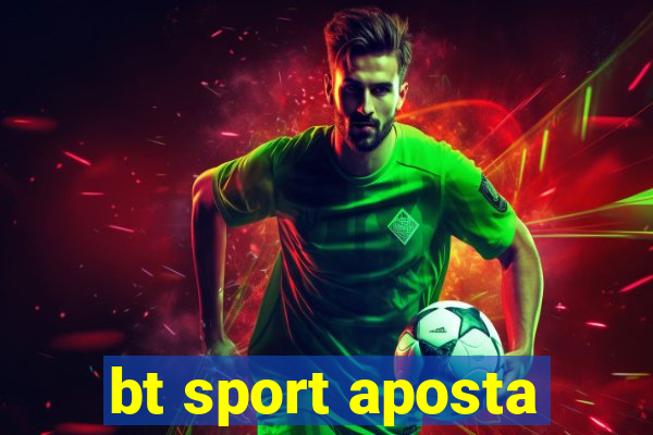 bt sport aposta