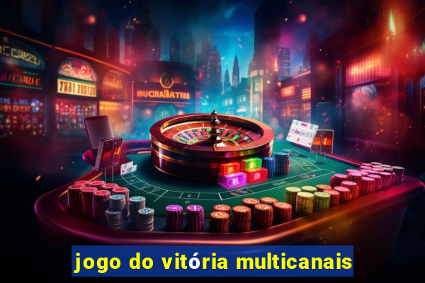 jogo do vitória multicanais