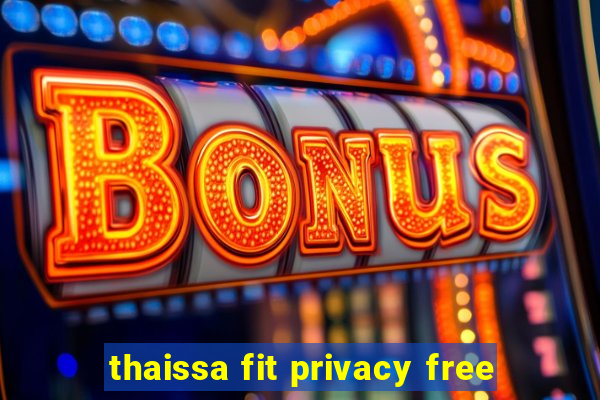 thaissa fit privacy free