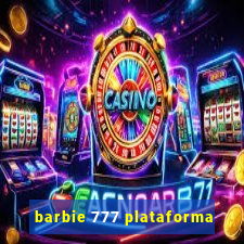 barbie 777 plataforma