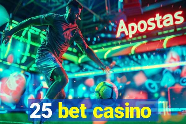 25 bet casino