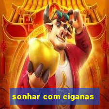 sonhar com ciganas