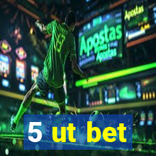 5 ut bet