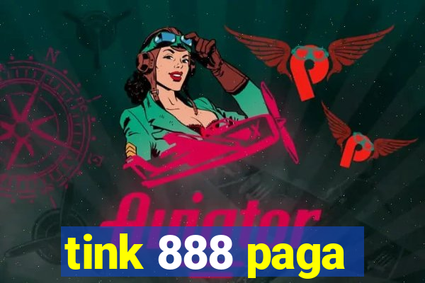 tink 888 paga