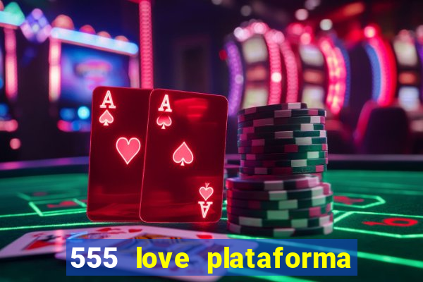 555 love plataforma de jogos