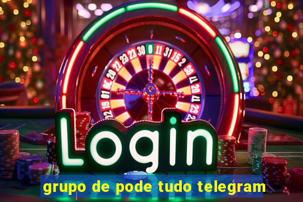 grupo de pode tudo telegram