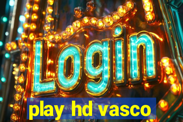 play hd vasco